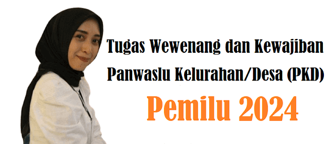 Tugas wewenang dan Kewajiban Panwaslu Kelurahan Desa (PKD) diatur berdasarkan undang-undang Nomor 7 Tahun 2017 tentang Pemilihan Umum